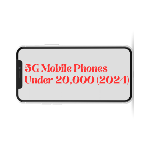 Best 5G Mobile Phones Under 20,000 (2024)